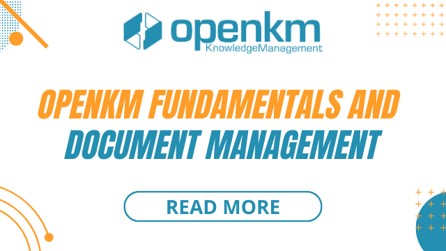 OpenKM fundamentals and document management - essential strategies for digital document organization.